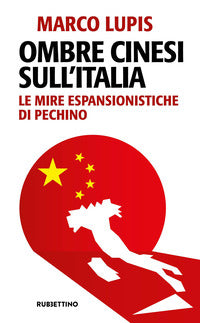 Ombre cinesi sull'italia - le mire espansionistiche di pechino 