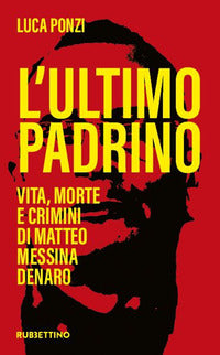 Ultimo padrino - vita morte e crimini di matteo messina denaro 