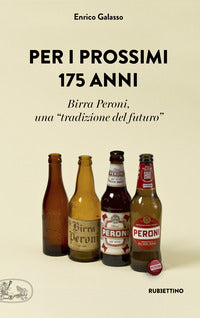 Per i prossimi 175 anni - birra peroni una tradizione del futuro 