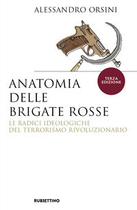 Anatomia delle brigate rosse - le radici ideologiche del terrorismo rivoluzionario 