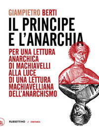 Principe e l'anarchia. per una lettura anarchica di machiavelli alla luce di una lettura machiav... 