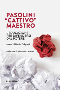 Pasolini cattivo maestro - l'educazione per difendersi dal potere 