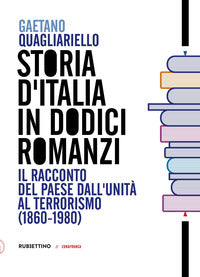 Storia d'italia in dodici romanzi - il racconto del paese dall'unita' al terrorismo 