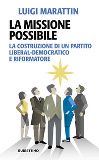 Missione possibile - la costruzione di un partito liberal-democratico e riformatore 