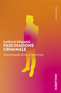 Fascinazione criminale - autoetnografia di un ex camorrista 