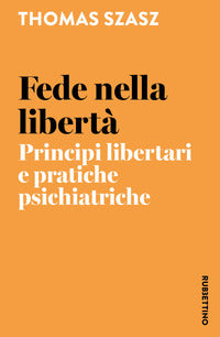 Fede nella liberta' - principi libertari e pratiche psichiatriche 