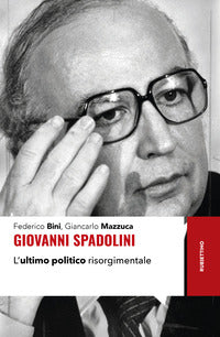 Giovanni spadolini l'ultimo politico risorgimentale 