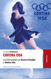 Cortina 1956 un'olimpiade tra guerra fredda e dolce vita 