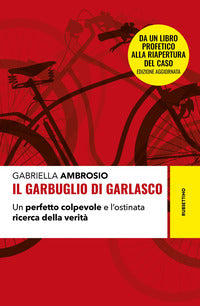 Garbuglio di garlasco - un perfetto colpevole e l'ostinata ricerca della verita' 