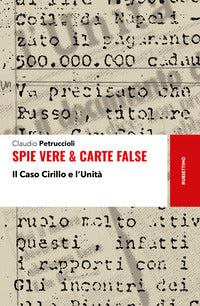 Spie vere e carte false - il caso cirillo e l'unita' 