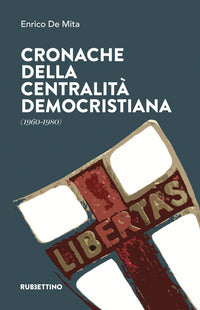 Cronache della centralita' democristiana 1960 - 1980 