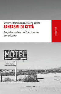 Fantasmi di citta' - sogni e rovine nell'occidente americano 