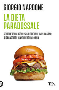 Dieta paradossale - sciogliere i blocchi psicologici che impediscono di dimagrire e mantenersi 