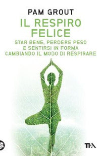 Respiro felice - star bene perdere peso e sentirsi in forma cambiando il modo di respirare 
