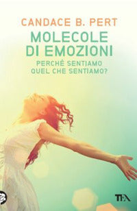 Molecole di emozioni - perche' sentiamo quel che sentiamo ? 