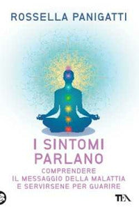 Sintomi parlano - comprendere il messaggio della malattia e servirsene per guarire 