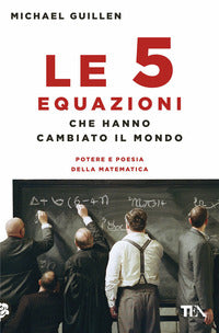 5 equazioni che hanno cambiato il mondo 
