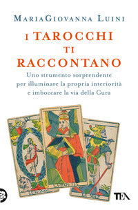 Tarocchi ti raccontano - uno strumento sorprendente per illuminare la propria interiorita' 
