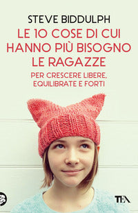 10 cose di cui hanno piu' bisogno le ragazze per crescere libere equilibrate e forti 