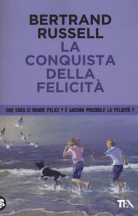 Conquista della felicita' - che cosa ci rende felici ? e' ancora possibile la felicita' ? 