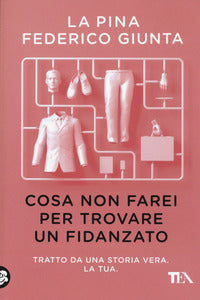 Cosa non farei per trovare un fidanzato 