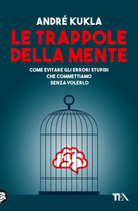 Trappole della mente - come evitare gli errori stupidi 