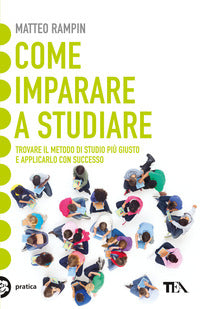 Come imparare a studiare - trovare il metodo di studio piu' giusto e applicarlo con successo 