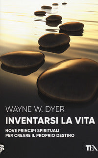 Inventarsi la vita - nove principi spirituali per creare il proprio destino 
