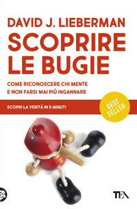 Scoprire le bugie - come riconoscere chi mente e non farsi mai piu' ingannare 