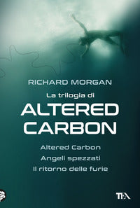 Trilogia di altered carbon - altered carbon + angeli spezzati + il ritorno delle furie 