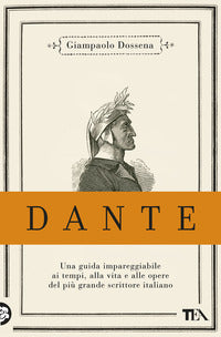 Dante - una guida impareggiabile ai tempi alla vita e alle opere del piu' grande scrittore italiano 