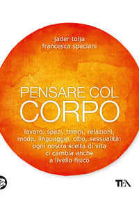 Pensare col corpo - lavoro spazi tempi relazioni moda linguaggio 