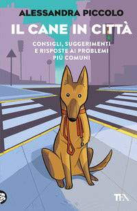 Cane in citta' - consigli, suggerimenti e risposte ai problemi piu' comuni 
