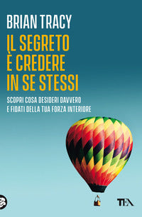 Segreto e' di credere in se stessi - scopri cosa desideri davvero e fidati della tua forza 