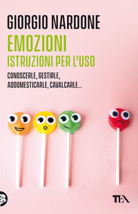 Emozioni istruzioni per l'uso - conoscerle gestirle adoomesticarle cavalcarle 