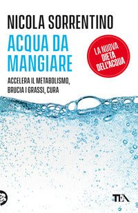 Acqua da mangiare - accelera il metabolismo brucia i grassi cura 