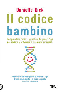 Codice bambino - comprendere l'unicita' genetica dei propri figli per aiutarli a sviluppare il loro 