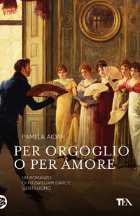 Per orgoglio o per amore - un romanzo di fitwilliam darcy gentiluomo 