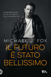 Futuro e' stato bellissimo - considerazioni di un ottimista sulla mortalita' 
