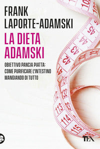 Dieta adamski - obiettivo pancia piatta come purificare l'intestino mangiando di tutto 