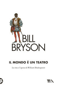 Mondo e' un teatro - la vita e l'epoca di william shakespeare 