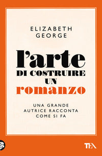 Arte di costruire un romanzo - una grande autrice racconta come si fa 