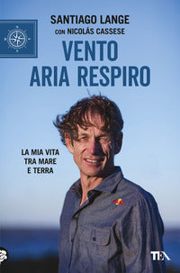 Vento aria respiro - la mia vita tra mare e terra 