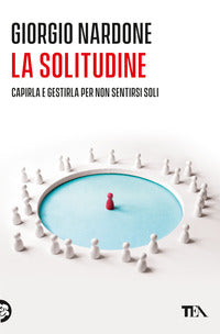 Solitudine - capirla e gestirla per non sentirsi soli 