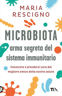 Microbiota - arma segreta del sistema immunitario conoscere e prendersi cura del migliore amico 