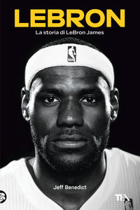 Lebron - la storia di lebron james 