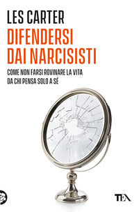 Difendersi dai narcisisti - come non farsi rovinare la vita da chi pensa solo a se stesso 