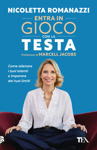 Entra in gioco con la testa - come allenare i tuoi talenti e imparare dai tuoi limiti 