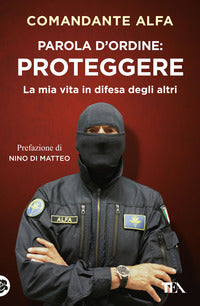 Parola d'ordine proteggere. la mia vita in difesa degli altri 