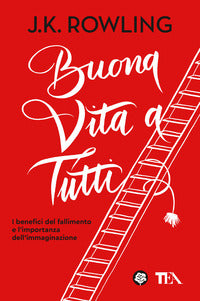 Buona vita a tutti - i benefici del fallimento e l'importanza dell'immaginazione 